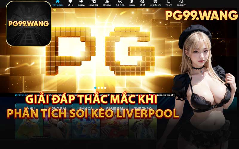 Giải Đáp Thắc Mắc Khi Phân Tích Soi Kèo Liverpool