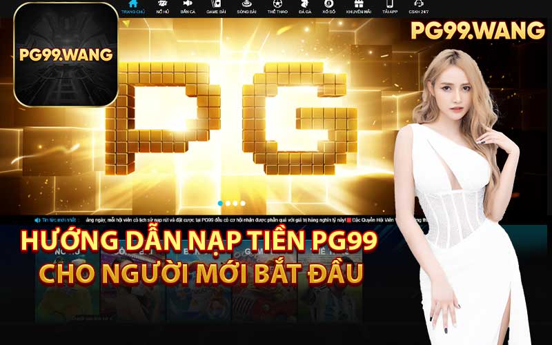 Hướng Dẫn Nạp Tiền PG99 Cho Người Mới Bắt Đầu