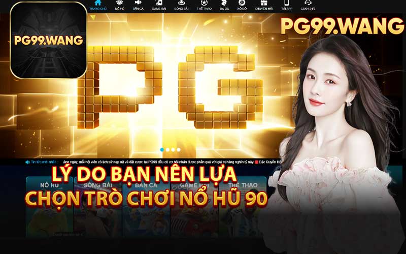 Lý Do Bạn Nên Lựa Chọn Trò Chơi Nổ Hũ 90