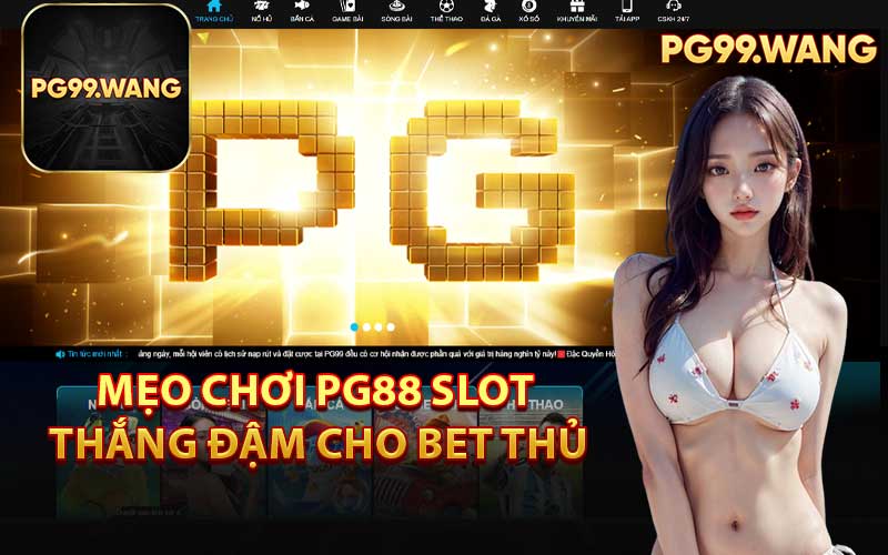 Mẹo Chơi PG88 Slot Thắng Đậm Cho Bet Thủ