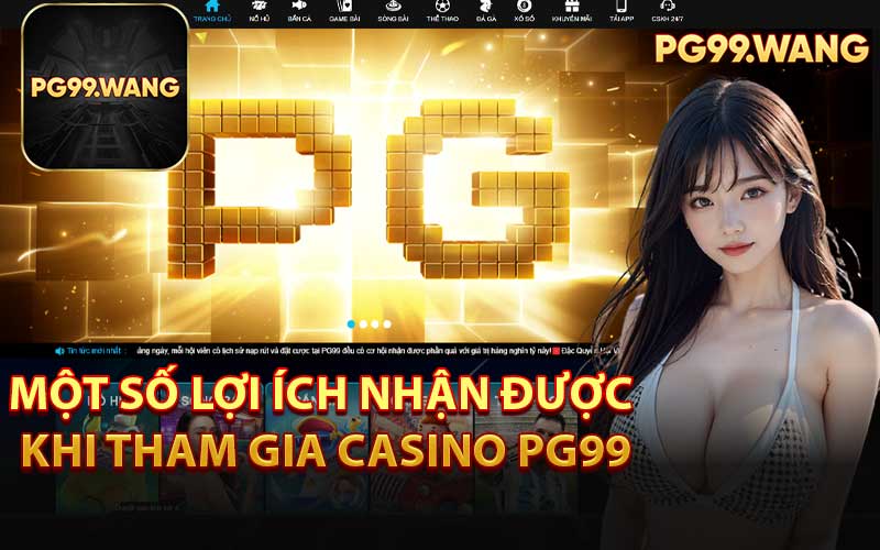 Một Số Lợi Ích Nhận Được Khi Tham Gia Casino PG99