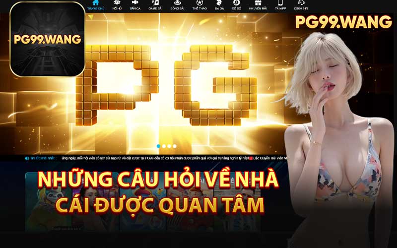 Những Câu Hỏi Về Nhà Cái Được Quan Tâm